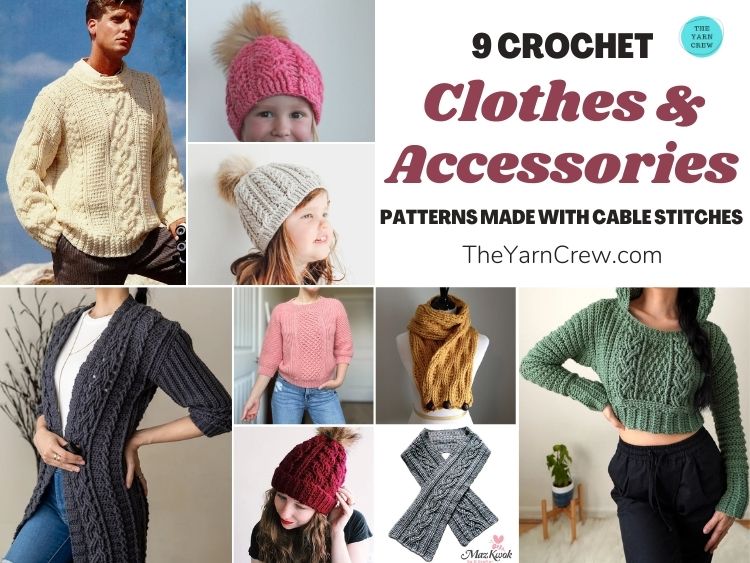 9 Crochet Clothes & Accessories Patterns Made With Cable Stitches FB POSTER