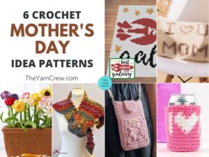 6 Crochet Mother's Day Gift Idea Patterns - The Yarn Crew