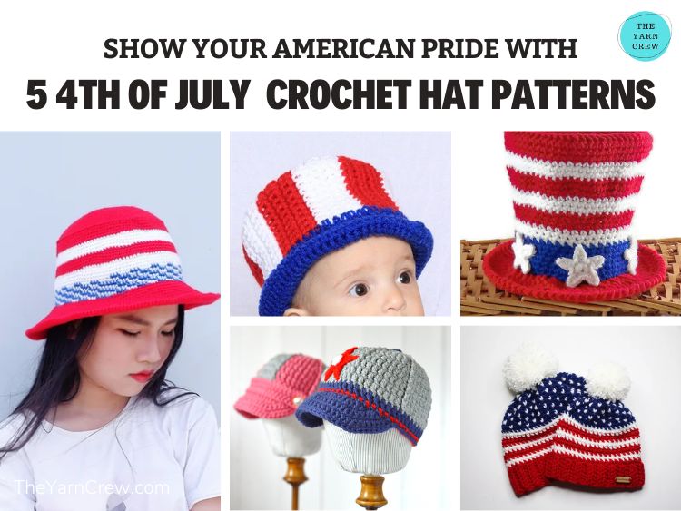 FB POSTER - Show Your American Pride With 5 4th of July Crochet Hat Patterns - The Yarn Crew