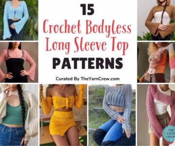 BLOG POSTER - 15 Comfy Crochet Bodyless Long Sleeve Top Patterns For Women - Curated by The Yarn Crew