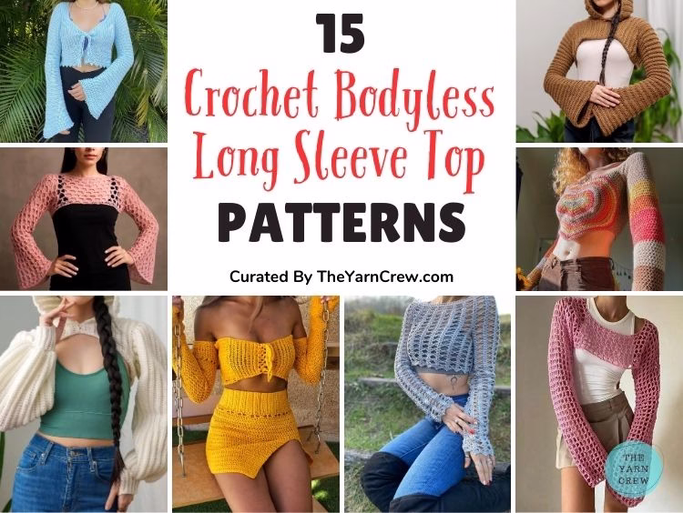 BLOG POSTER - 15 Comfy Crochet Bodyless Long Sleeve Top Patterns For Women - Curated by The Yarn Crew